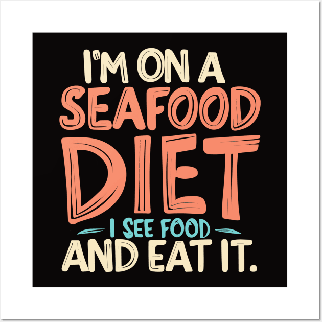 I’m on a seafood diet. I see food, and i eat it, fun seafood Wall Art by Quote'x